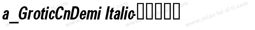 a_GroticCnDemi Italic字体转换